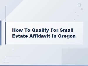 Oregon Small Estate Affidavit Eligibility Requirements
