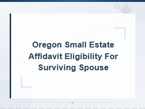 Oregon Small Estate Affidavit Eligibility for Spouses