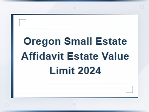 Oregon Small Estate Affidavit Value Limits for 2024
