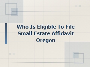 Oregon Small Estate Affidavit Eligibility Requirements