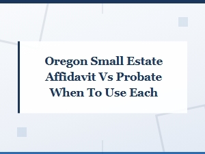 Oregon Small Estate Affidavit Vs. Probate Guide