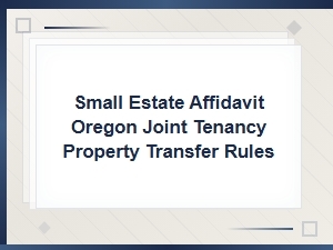 Oregon Small Estate Affidavit for Joint Tenancy Transfers