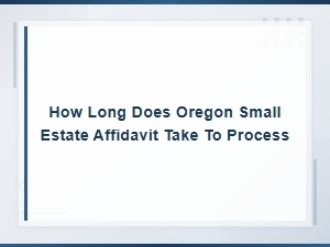Oregon Small Estate Affidavit Processing Time Faqs