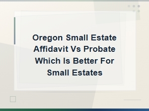 Oregon Small Estate Affidavit Vs. Probate Faqs