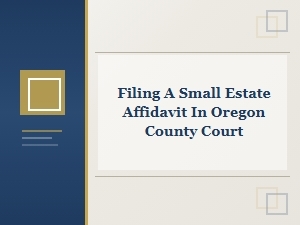 Small Estate Affidavit Filing Steps in Oregon Courts