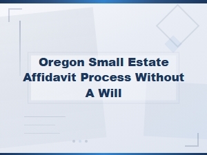 Filing a Small Estate Affidavit Without a Will in Oregon