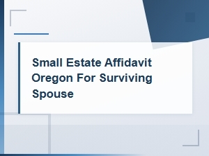 Small Estate Affidavit Oregon: Filing Steps for Surviving Spouse