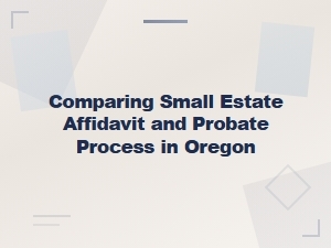 Small Estate Affidavit Vs. Probate in Oregon