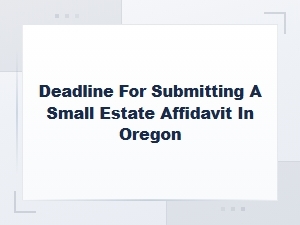 Oregon Small Estate Affidavit Filing Deadline and Legal Thresholds